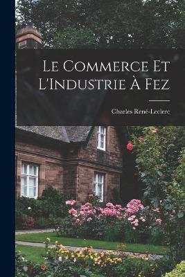 Le Commerce Et L'Industrie A Fez