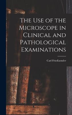 Use of the Microscope in Clinical and Pathological Examinations