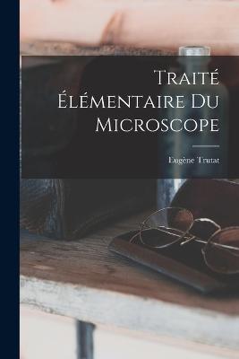 Traite Elementaire Du Microscope