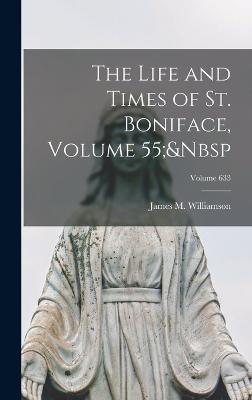 The Life and Times of St. Boniface, Volume 55; Volume 633