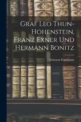 Graf Leo Thun-Hohenstein, Franz Exner Und Hermann Bonitz