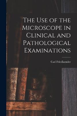 Use of the Microscope in Clinical and Pathological Examinations