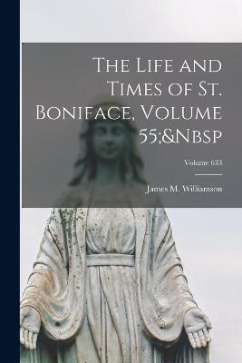 Life and Times of St. Boniface, Volume 55; Volume 633