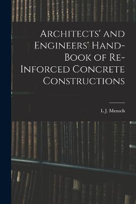 Architects' and Engineers' Hand-Book of Re-Inforced Concrete Constructions