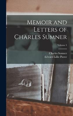 Memoir and Letters of Charles Sumner; Volume 1