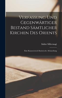 Verfassung Und Gegenwaertiger Bestand Saemtlicher Kirchen Des Orients