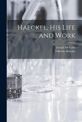 Haeckel, His Life and Work