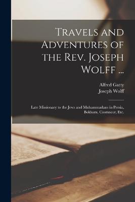 Travels and Adventures of the Rev. Joseph Wolff ...