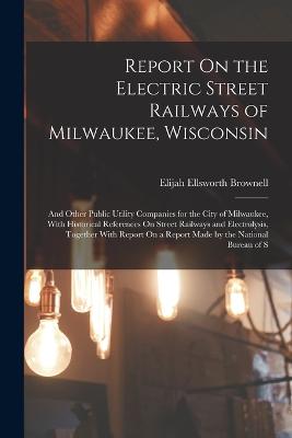 Report On the Electric Street Railways of Milwaukee, Wisconsin