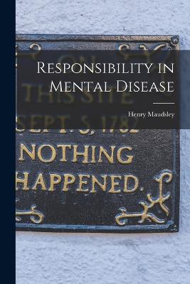 Responsibility in Mental Disease