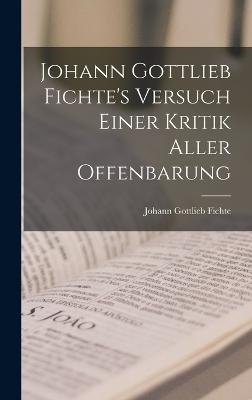 Johann Gottlieb Fichte's Versuch Einer Kritik Aller Offenbarung