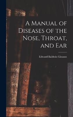 Manual of Diseases of the Nose, Throat, and Ear