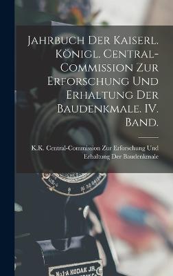 Jahrbuch der kaiserl. koenigl. Central-Commission zur Erforschung und Erhaltung der Baudenkmale. IV. Band.