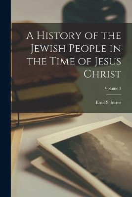 History of the Jewish People in the Time of Jesus Christ; Volume 3