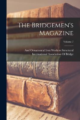 The Bridgemen's Magazine; Volume 7