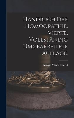 Handbuch der Homoeopathie. Vierte, vollstaendig umgearbeitete Auflage.