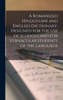 A Romanized Hindustani and English Dictionary, Designed for the use of Schools and for Vernacular Students of the Language