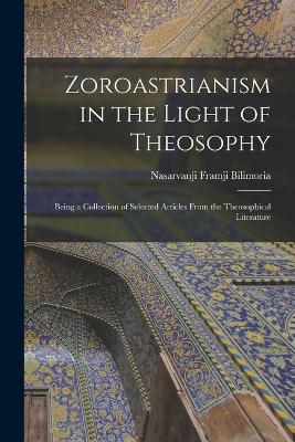 Zoroastrianism in the Light of Theosophy