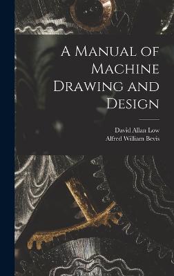 A Manual of Machine Drawing and Design