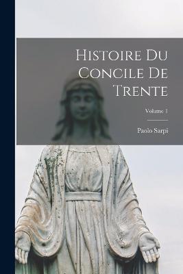 Histoire du Concile de Trente; Volume 1