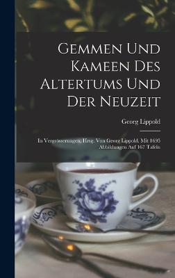 Gemmen und Kameen des Altertums und der Neuzeit; in Vergroesserungen, hrsg. von Georg Lippold. Mit 1695 Abbildungen auf 167 Tafeln