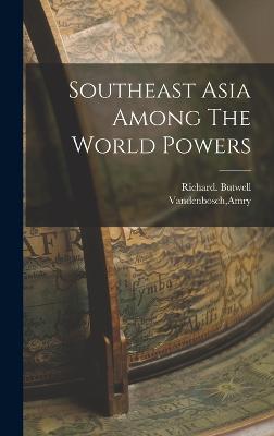 Southeast Asia Among The World Powers