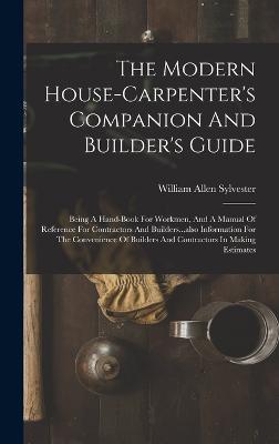 The Modern House-carpenter's Companion And Builder's Guide