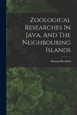 Zoological Researches In Java, And The Neighbouring Islands