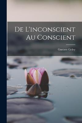 De L'inconscient Au Conscient