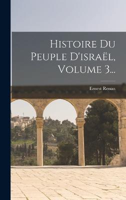 Histoire Du Peuple D'israel, Volume 3...