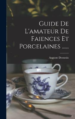 Guide De L'amateur De Faiences Et Porcelaines ......