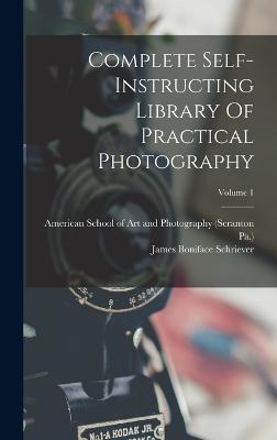 Complete Self-instructing Library Of Practical Photography; Volume 1