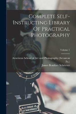 Complete Self-instructing Library Of Practical Photography; Volume 1