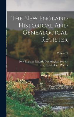 The New England Historical And Genealogical Register; Volume 76