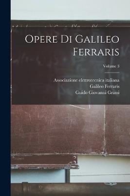 Opere Di Galileo Ferraris; Volume 3