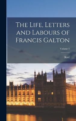 Life, Letters and Labours of Francis Galton; Volume 1