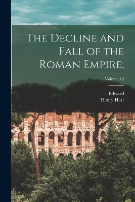 The Decline and Fall of the Roman Empire;; Volume 12