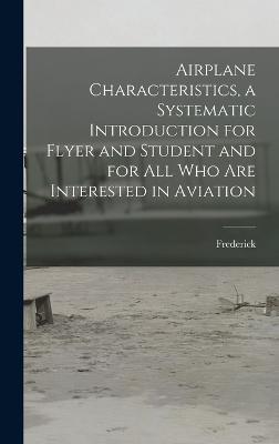 Airplane Characteristics, a Systematic Introduction for Flyer and Student and for All Who Are Interested in Aviation