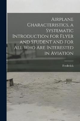 Airplane Characteristics, a Systematic Introduction for Flyer and Student and for All Who Are Interested in Aviation