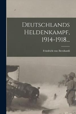 Deutschlands Heldenkampf, 1914-1918...