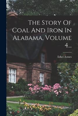 Story Of Coal And Iron In Alabama, Volume 4...