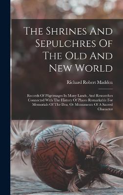 Shrines And Sepulchres Of The Old And New World