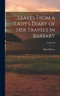 Leaves From a Lady's Diary of Her Travels in Barbary; Volume II