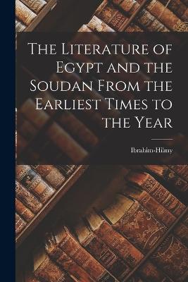 Literature of Egypt and the Soudan From the Earliest Times to the Year