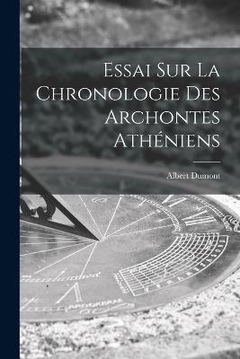 Essai Sur La Chronologie Des Archontes Atheniens