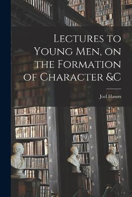 Lectures to Young Men, on the Formation of Character &c