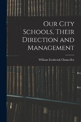 Our City Schools, Their Direction and Management