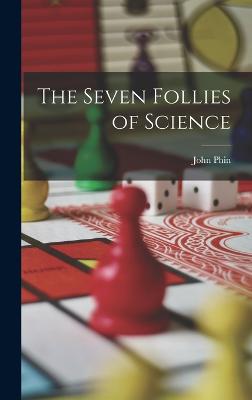 The Seven Follies of Science