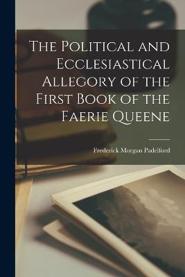 The Political and Ecclesiastical Allegory of the First Book of the Faerie Queene