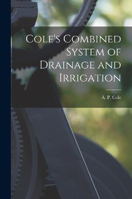 Cole's Combined System of Drainage and Irrigation